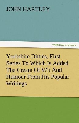 Yorkshire Ditties, First Series to Which Is Add... 3842484313 Book Cover