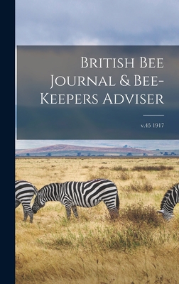 British Bee Journal & Bee-keepers Adviser; v.45... 1013355946 Book Cover