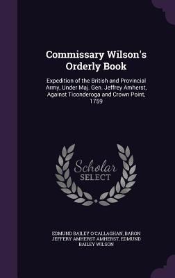 Commissary Wilson's Orderly Book: Expedition of... 1357780729 Book Cover