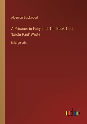 A Prisoner in Fairyland; The Book That 'Uncle P... 3368348221 Book Cover
