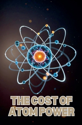 The Cost of Atom Power            Book Cover