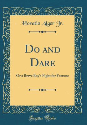 Do and Dare: Or a Brave Boy's Fight for Fortune... 0267263090 Book Cover