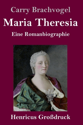 Maria Theresia (Großdruck): Eine Romanbiographie [German] 384783312X Book Cover