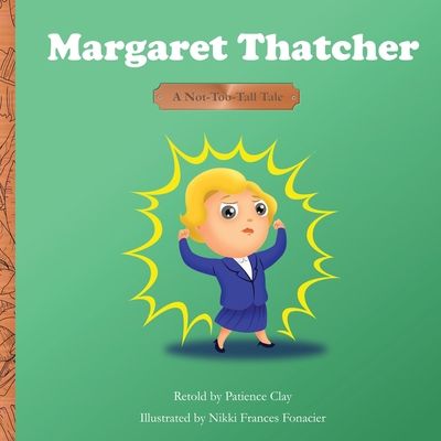 Margaret Thatcher - A Not-Too-Tall Tale 1954790007 Book Cover