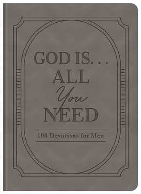 God Is. . .All You Need: 100 Devotions for Men B0D3FQY3L4 Book Cover