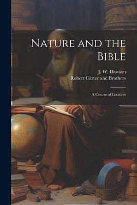 Nature and the Bible: A Course of Lectures 1022683500 Book Cover