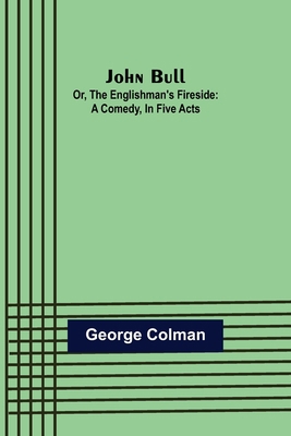 John Bull; Or, The Englishman's Fireside: A Com... 9356371806 Book Cover