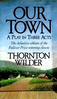 Our Town, a Play in Three Acts 0060807792 Book Cover