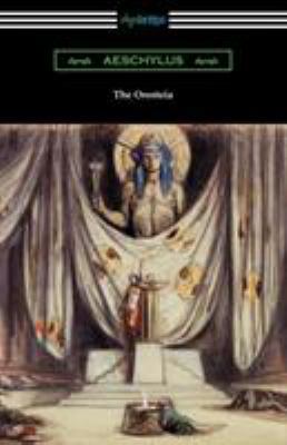 The Oresteia: Agamemnon, The Libation Bearers, ... 1420951076 Book Cover