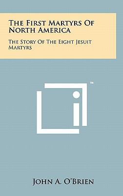 The First Martyrs of North America: The Story o... 1258005549 Book Cover