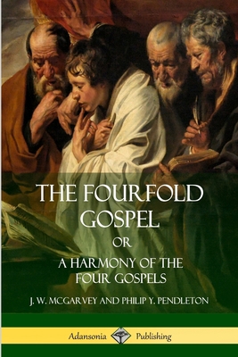 The Fourfold Gospel Or, A Harmony of the Four G... 1387998390 Book Cover
