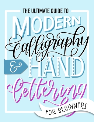 The Ultimate Guide to Modern Calligraphy & Hand... 1646081498 Book Cover