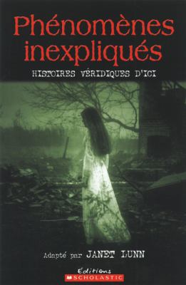 Ph?nom?nes Inexpliqu?s: Histoires V?ridiques d'Ici [French] 0545993156 Book Cover