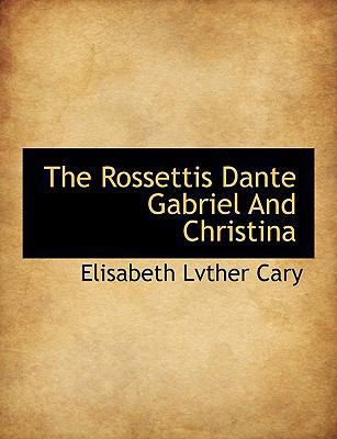 The Rossettis Dante Gabriel and Christina 1117924483 Book Cover