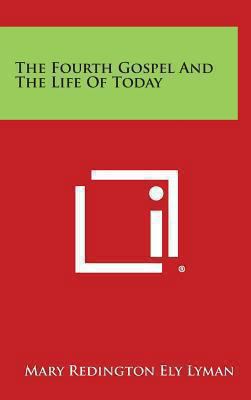 The Fourth Gospel and the Life of Today 1258932830 Book Cover
