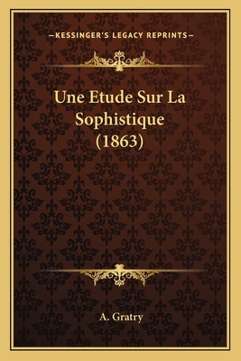 Une Etude Sur La Sophistique (1863) [French] 1167610407 Book Cover