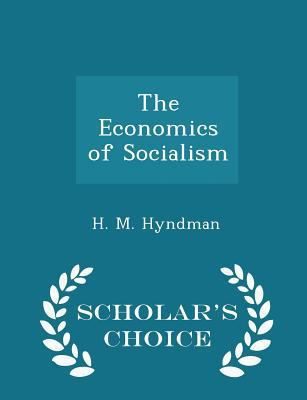 The Economics of Socialism - Scholar's Choice E... 1296219593 Book Cover
