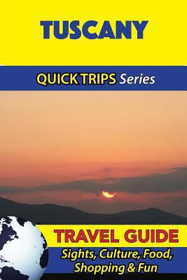 Tuscany Travel Guide (Quick Trips Series): Sigh... 1533050899 Book Cover