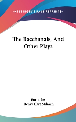 The Bacchanals, And Other Plays 0548261970 Book Cover