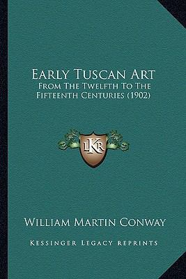 Early Tuscan Art: From The Twelfth To The Fifte... 1164626590 Book Cover