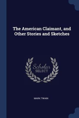 The American Claimant, and Other Stories and Sk... 1376406993 Book Cover
