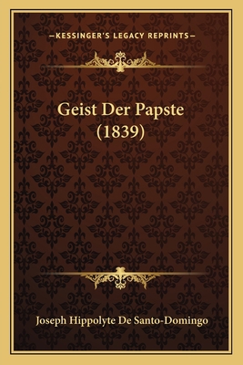 Geist Der Papste (1839) [German] 1168411300 Book Cover