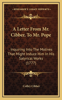 A Letter From Mr. Cibber, To Mr. Pope: Inquirin... 116889218X Book Cover