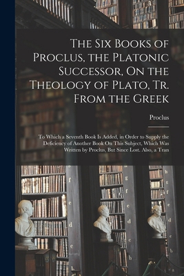 The Six Books of Proclus, the Platonic Successo... 1015600964 Book Cover