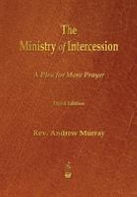 The Ministry of Intercession: A Plea for More P... 1603865497 Book Cover