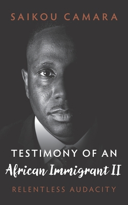 Testimony of an African Immigrant II: Relentles... 099982967X Book Cover