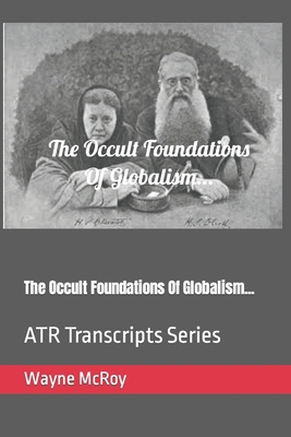 The Occult Foundations Of Globalism...: ATR Tra... B0CMCYHKBD Book Cover