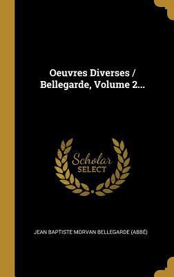 Oeuvres Diverses / Bellegarde, Volume 2... [French] 0341041440 Book Cover