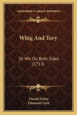 Whig And Tory: Or Wit On Both Sides (1713) 1166163695 Book Cover
