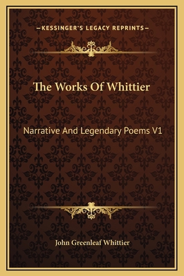 The Works Of Whittier: Narrative And Legendary ... 116935453X Book Cover