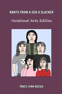 Rants From A Gen X Slacker: Vocational Arts Edi... B0DM6ZH5NV Book Cover