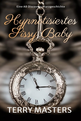 Hypnotisiertes Sissy Baby: Hypnotised Sissy Baby [German] B0DYYTT593 Book Cover