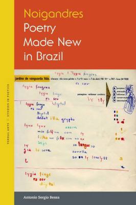 Noigandres: Poetry Made New in Brazil 1531513689 Book Cover