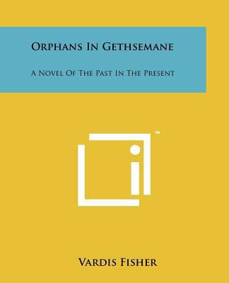 Orphans in Gethsemane: A Novel of the Past in t... 1258193302 Book Cover