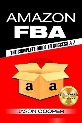 Amazon FBA: Complete Guide to Amazon FBA Succes... 1544778988 Book Cover