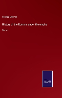 History of the Romans under the empire: Vol. 4 3752567651 Book Cover