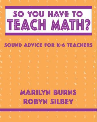 So You Have to Teach Math? Sound Advice for K-6... 0941355292 Book Cover