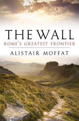 The Wall: Rome's Greatest Frontier 1841587893 Book Cover