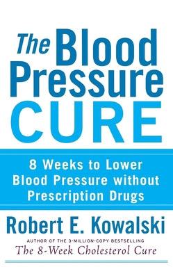 The Blood Pressure Cure: 8 Weeks to Lower Blood... 0470275405 Book Cover