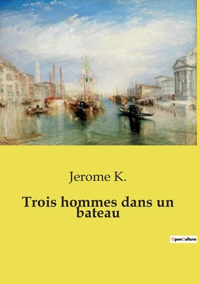 Trois hommes dans un bateau: Le chef-d'oeuvre i... [French] B0CZH5MG37 Book Cover