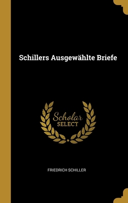 Schillers Ausgewählte Briefe [German] 0270758755 Book Cover