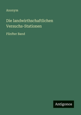 Die landwirthschaftlichen Versuchs-Stationen: F... [German] 3563119465 Book Cover