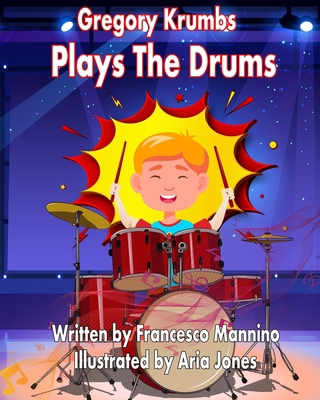 Gregory Krumbs Plays The Drums: Music Education... B0892B9B7T Book Cover