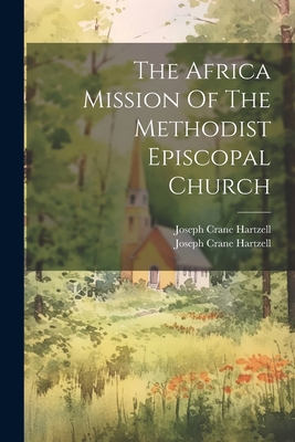 The Africa Mission Of The Methodist Episcopal C... 102234076X Book Cover