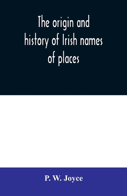 The origin and history of Irish names of places 9354010431 Book Cover