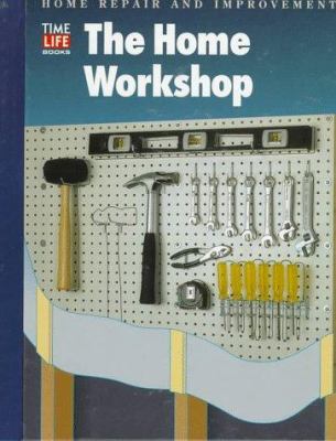The Home Workshop (HOME REPAIR AND IMPROVEMENT ... 0783539096 Book Cover